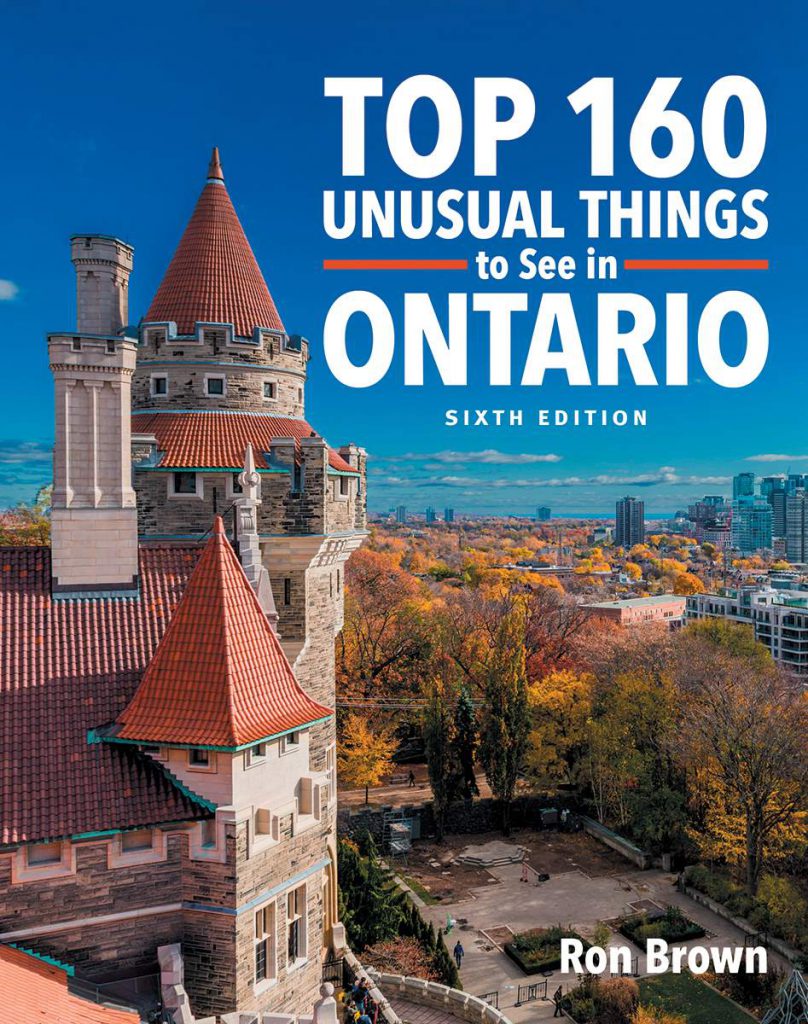 Top 160 Unusual Things to See in Ontario (Ron Brown, xuất bản bởi Boston Mills Press Book năm 2019, $30)