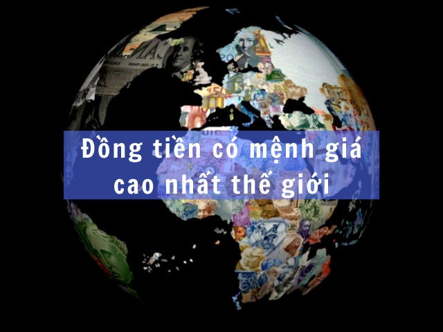 Mệnh giá của đồng tiền nào đắt nhất thế giới?