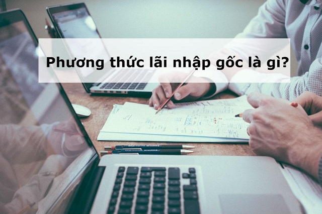 Lãi nhập gốc là gì? Lãi nhập gốc là một phương thức tính lãi suất của ngân hàng đối với những khách hàng muốn gửi tiền tiết kiệm